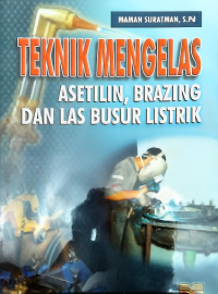 Image of TEKNIK MENIGELAS 
ASETILIN, BRAZING 
DAN LAS BUSUR LISTRIK